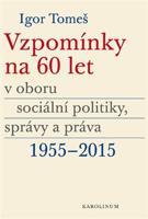 Vzpomínky na 60 let v oboru sociální politiky, správy a práva 1955-2015 - Igor Tomeš, Kateřina Šámalová, Kristina Koldinská