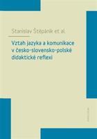 Vztah jazyka a komunikace v česko-slovensko-polské didaktické reflexi - Stanislav Štěpáník, kolektiv autorů