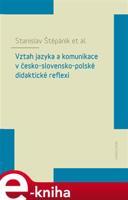 Vztah jazyka a komunikace v česko-slovensko-polské didaktické reflexi - Stanislav Štěpáník, kolektiv autorů