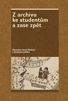 Z archivu ke studentům a zase zpět - kol., Zdeněk Hojda, Jan Kahuda, Zdeňka Kokošková