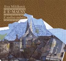 Z mého města - Eva Mišíková, E+MAUSY