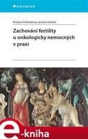 Zachování fertility u onkologicky nemocných v praxi - Kristýna Frühaufová, Jaroslav Hulvert