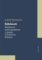 Záhřmotí. Hlásková instrumentace v poezii Vladimíra Holana - Lukáš Neumann