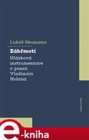 Záhřmotí. Hlásková instrumentace v poezii Vladimíra Holana - Lukáš Neumann