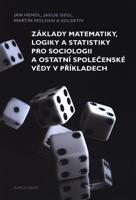 Základy matematiky, logiky a statistiky pro sociologii a ostatní společenské vědy v příkladech - Martin Moldan, Jan Hendl, Jakub Siegl