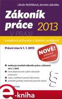 Zákoník práce 2013 v praxi - komplexní průvodce - Libuše Neščáková, Jaroslav Jakubka