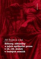 Zákony, zákoníky a jejich aplikační praxe v 18.–20. století v českých zemích - Jiří Šouša ml.