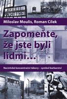 Zapomeňte, že jste byli lidmi... - Roman Cílek, Miloslav Moulis