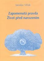 Zapomenutá pravda. Život před narozením - Jaroslav Vlček