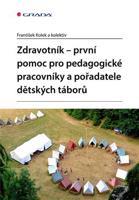 Zdravotník - první pomoc pro pedagogické pracovníky a pořadatele dětských táborů - kolektiv, František Kolek