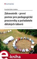 Zdravotník - první pomoc pro pedagogické pracovníky a pořadatele dětských táborů - kolektiv, František Kolek