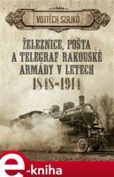 Železnice, pošta a telegraf rakouské armády v letech 1848–1914 - Vojtěch Szajkó