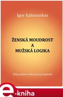 Ženská moudrost a mužská logika - Igor Kalinauskas