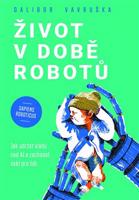 Život v době robotů - Dalibor Vavruška