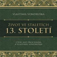 Život ve staletích - 13. století - Vlastimil Vondruška