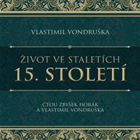 Život ve staletích – 15. století - Vlastimil Vondruška