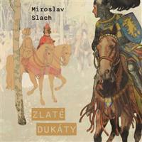 Zlaté dukáty - Miroslav Slach