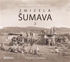 Zmizelá Šumava 2 - Emil Kintzl, Jan Fischer