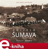 Zmizelá Šumava - Emil Kintzl, Jan Fischer