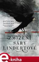 Zmizení Sáry Lindertové - Kateřina Šardická