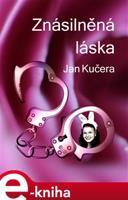 Znásilněná láska - Jan Kučera