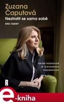 Zuzana Čaputová: Neztratit se sama sobě - Erik Tabery, Zuzana Čaputová